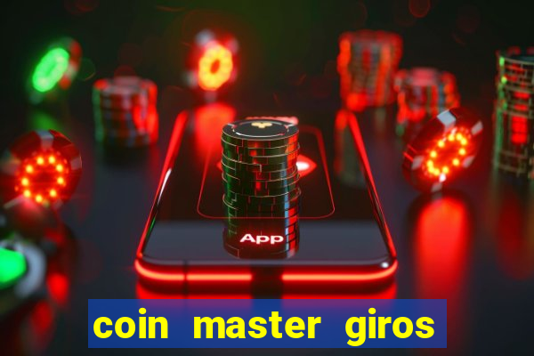 coin master giros gratis toda hora